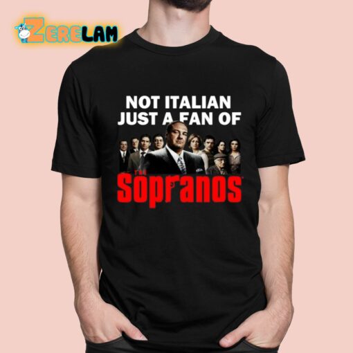 Not Italian Just A Fan Of The Sopranos Shirt