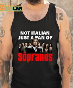 Not Italian Just A Fan Of The Sopranos Shirt 5 1