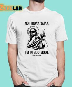 Not Today Satan I’m In God Mode Shirt