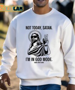 Not Today Satan Im In God Mode Shirt 3 1