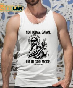Not Today Satan Im In God Mode Shirt 5 1