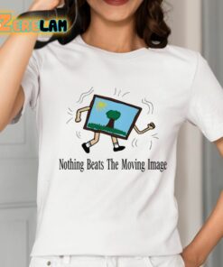 Nothing Beats The Moving Image Shirt 2 1