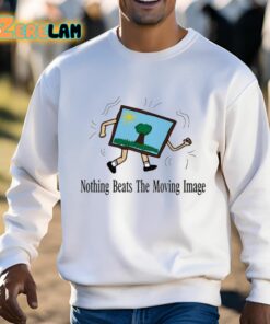 Nothing Beats The Moving Image Shirt 3 1