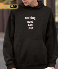 Nothing Good Can Last Shirt 4 1