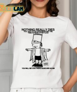 Nothing Really Dies You Just Stop Experiencing The Time In Which They Live Shirt 2 1