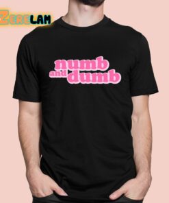 Numb And Dumb Shirt