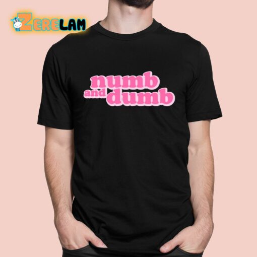 Numb And Dumb Shirt