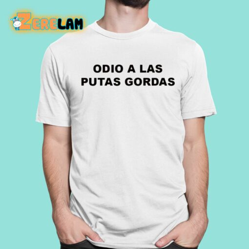 Odio A Las Putas Gordas Shirt