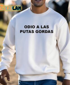 Odio A Las Putas Gordas Shirt 3 1