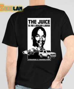 Oj Simpson The Juice Is No Longer Loose Finance And Maneuver Shirt