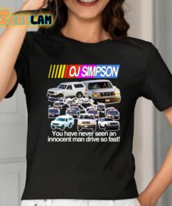 Oj Simpson You Have Never Seen An Innocent Man Drive Do Fast Shirt 2 1