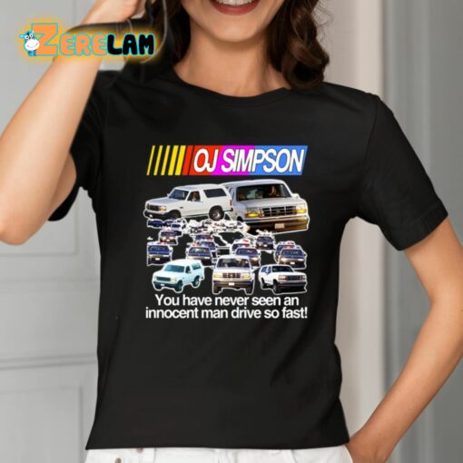 Oj Simpson You Have Never Seen An Innocent Man Drive Do Fast Shirt