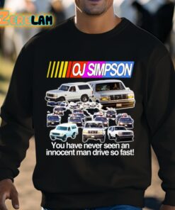 Oj Simpson You Have Never Seen An Innocent Man Drive Do Fast Shirt 3 1