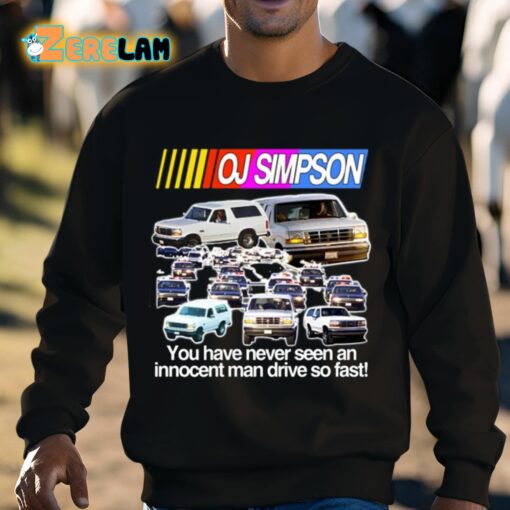 Oj Simpson You Have Never Seen An Innocent Man Drive Do Fast Shirt