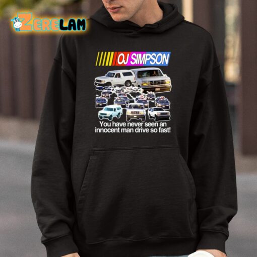 Oj Simpson You Have Never Seen An Innocent Man Drive Do Fast Shirt