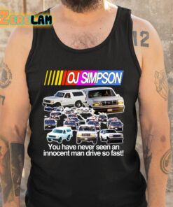 Oj Simpson You Have Never Seen An Innocent Man Drive Do Fast Shirt 5 1