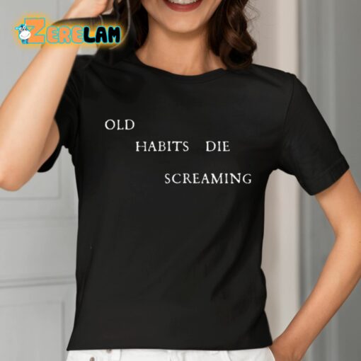 Old Habits Die Screaming Shirt