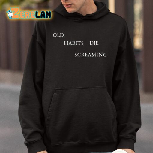 Old Habits Die Screaming Shirt