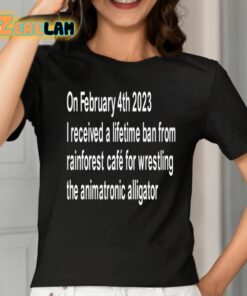 On February 4Th 2023 I Received A Lifetime Ban From Rainforest Cafe For Wrestling The Animatronic Alligator Shirt 2 1