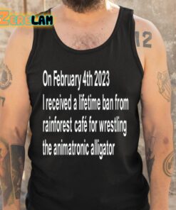 On February 4Th 2023 I Received A Lifetime Ban From Rainforest Cafe For Wrestling The Animatronic Alligator Shirt 5 1