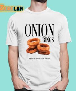 Onion Rings I Too Am Better When Battered Shirt