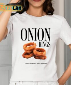 Onion Rings I Too Am Better When Battered Shirt 2 1