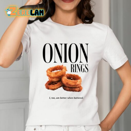 Onion Rings I Too Am Better When Battered Shirt