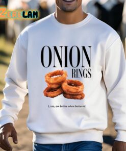 Onion Rings I Too Am Better When Battered Shirt 3 1