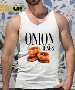 Onion Rings I Too Am Better When Battered Shirt 5 1