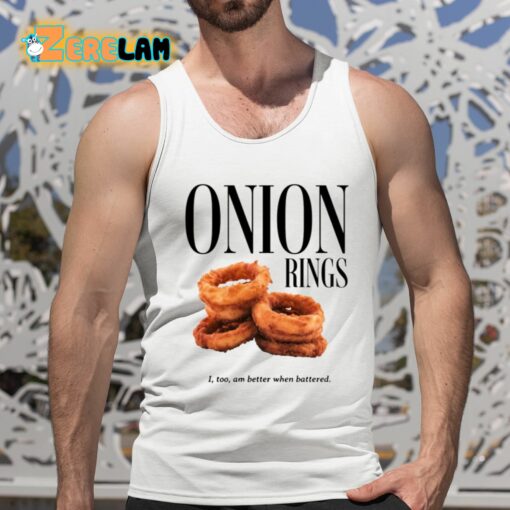 Onion Rings I Too Am Better When Battered Shirt