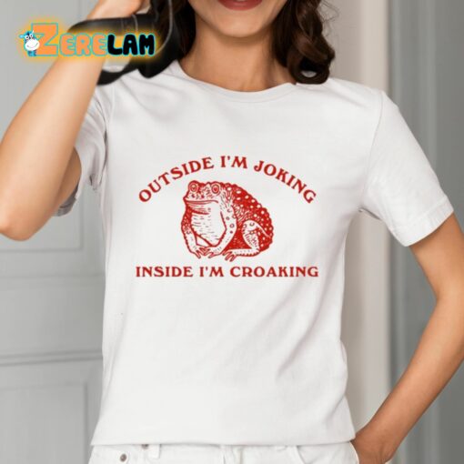 Outside I’m Joking Inside I’m Croaking Shirt