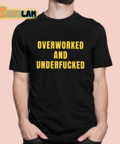 Overworked And Underfucked Shirt