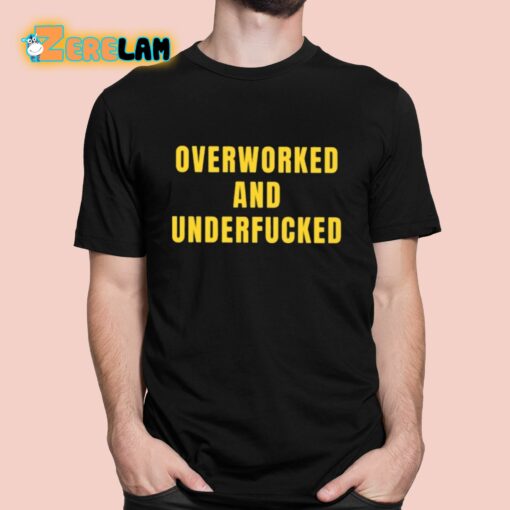 Overworked And Underfucked Shirt