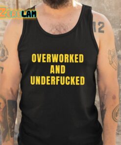 Overworked And Underfucked Shirt 5 1