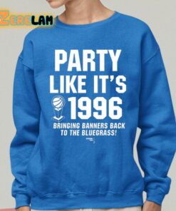 Party Like Its 1996 Bringing Banners Back To The Bluegrass Shirt 25 1