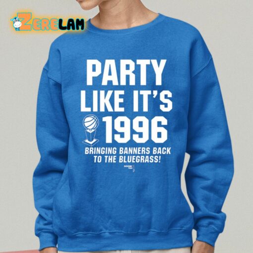 Party Like It’s 1996 Bringing Banners Back To The Bluegrass Shirt