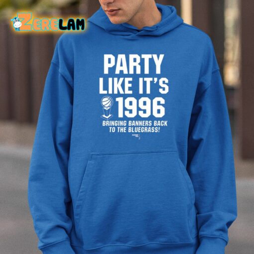 Party Like It’s 1996 Bringing Banners Back To The Bluegrass Shirt