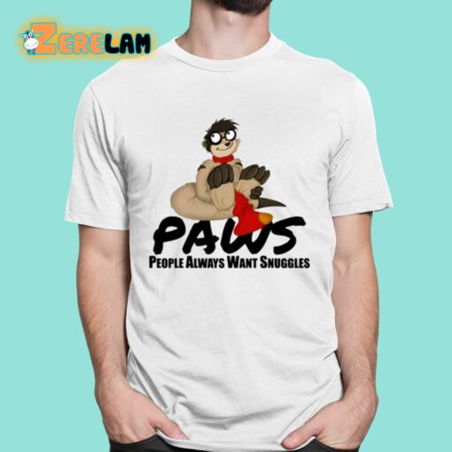 Paws People Always Want Snuggles Shirt