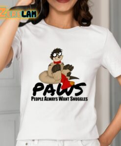 Paws People Always Want Snuggles Shirt 2 1