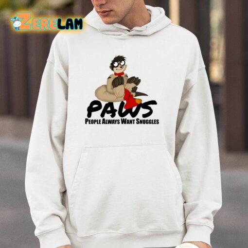 Paws People Always Want Snuggles Shirt