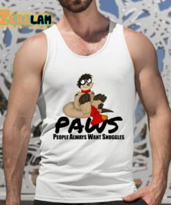 Paws People Always Want Snuggles Shirt 5 1