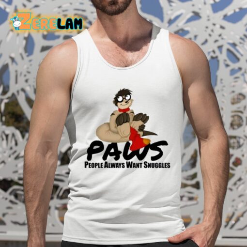 Paws People Always Want Snuggles Shirt