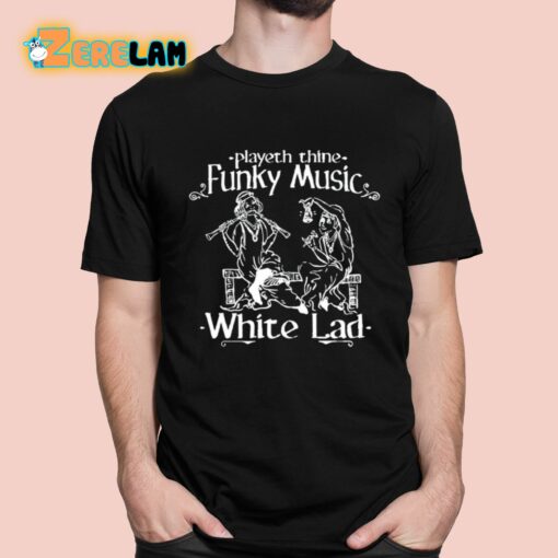 Playeth Thine Funky Music White Lad Shirt