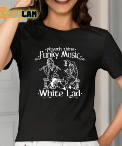 Playeth Thine Funky Music White Lad Shirt 2 1