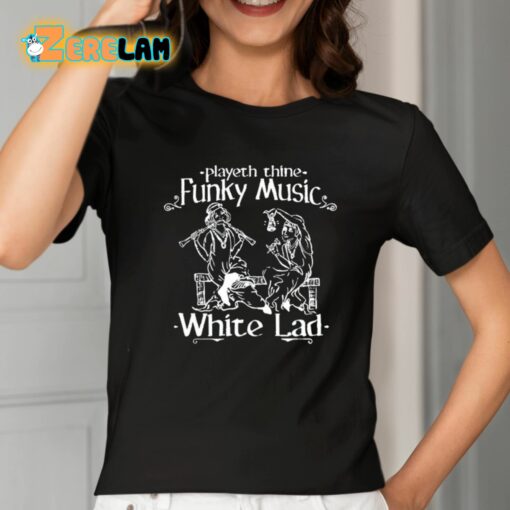 Playeth Thine Funky Music White Lad Shirt