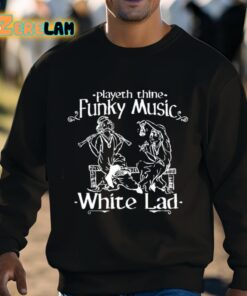 Playeth Thine Funky Music White Lad Shirt 3 1