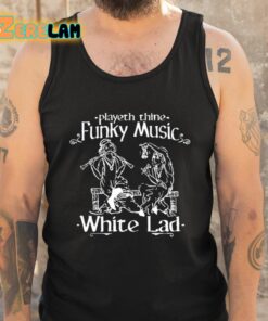 Playeth Thine Funky Music White Lad Shirt 5 1