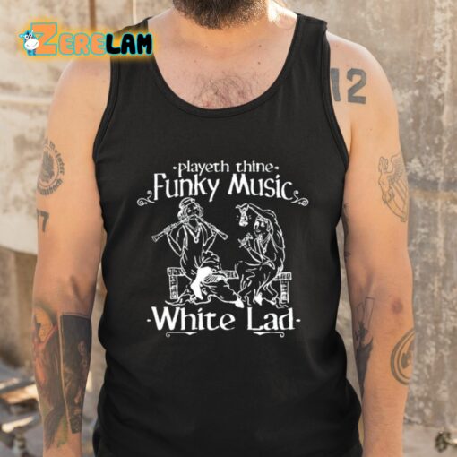 Playeth Thine Funky Music White Lad Shirt