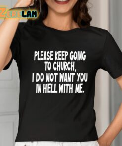 Please Keep Going To Church I Do Not Want You In Hell With Me Shirt 2 1