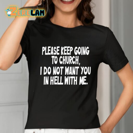 Please Keep Going To Church I Do Not Want You In Hell With Me Shirt